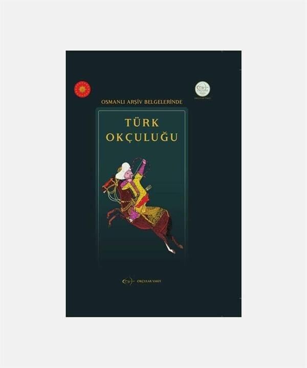 Hasan Şahintürk - Osmanlı Arşiv Belgelerinde Türk Okçuluğu