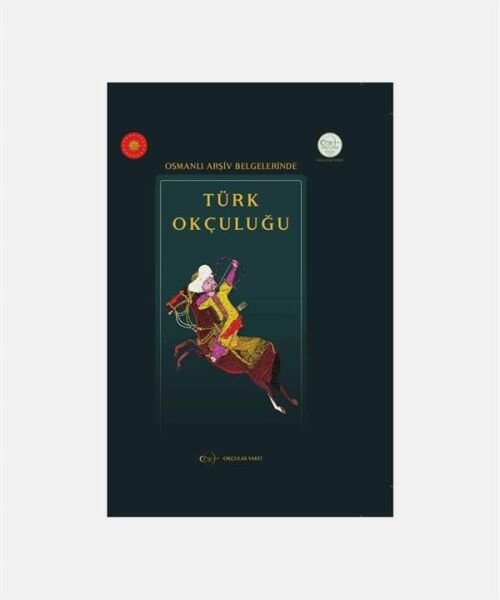 Hasan Şahintürk - Osmanlı Arşiv Belgelerinde Türk Okçuluğu